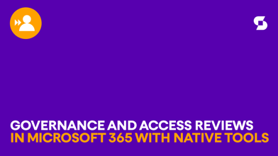 Governance and Access Reviews in Microsoft 365 with native tools