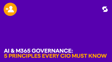 M365 governance and AI: 5 Principles every CIO must know