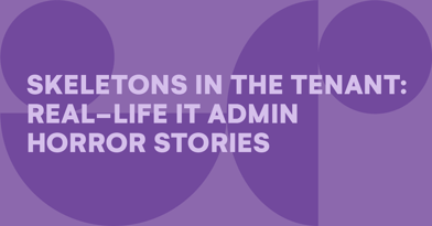Skeletons in the tenant: Real-life IT admin horror stories