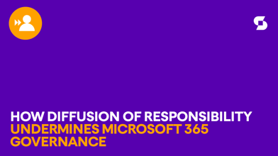 How diffusion of responsibility undermines Microsoft 365 governance
