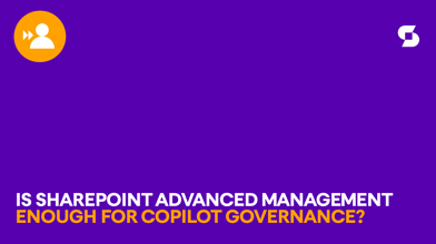 Is SharePoint Advanced Management enough to manage Copilot?