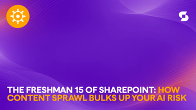 The Freshman 15 of SharePoint: How content sprawl bulks up your AI risk