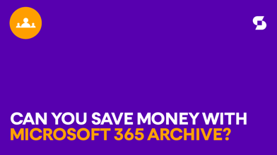 Can you save money with Microsoft 365 Archive?