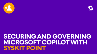 Securing and governing Microsoft Copilot with Syskit Point