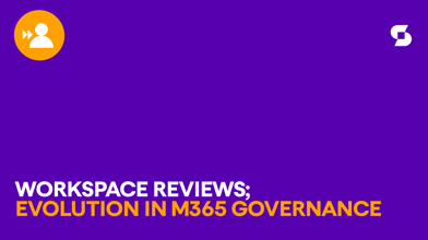 What’s Next for M365 Governance? Announcing Workspace Reviews
