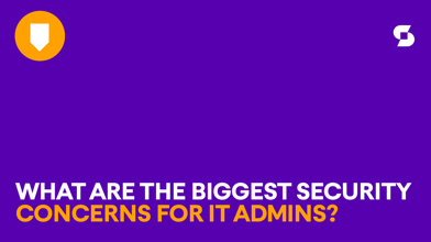 What are the biggest security concerns for IT admins?