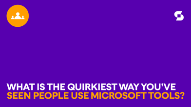 What is the quirkiest way you’ve seen people use Microsoft tools?