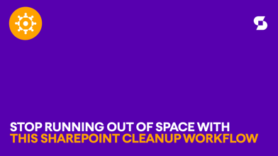 Stop running out of space with this SharePoint cleanup workflow