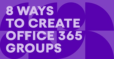 8 ways to create Office 365 Groups – overview and differences