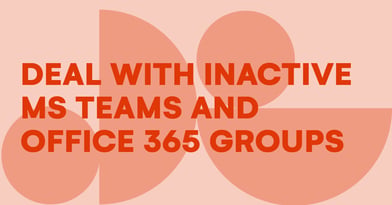 How to deal with inactive Microsoft teams and groups in Microsoft 365