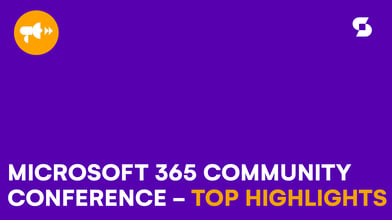 Microsoft 365 Community Conference – Top highlights for IT Administrators