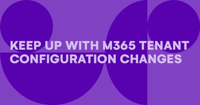 How to keep up with Microsoft 365 tenant configuration changes