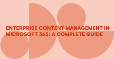 Enterprise Content Management in Microsoft 365: A complete guide