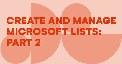 Creating and managing Microsoft Lists: Part 2