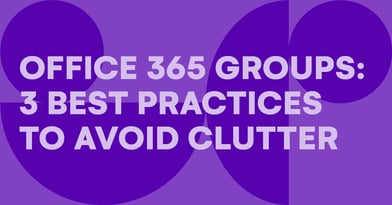 Office 365 Groups – 3 best practices for admins to avoid clutter