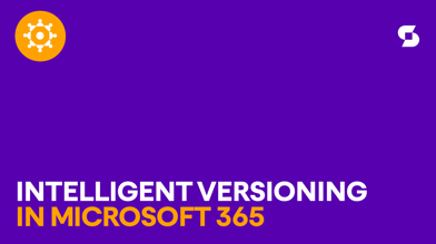 Everything you need to know about Intelligent Versioning in Microsoft 365