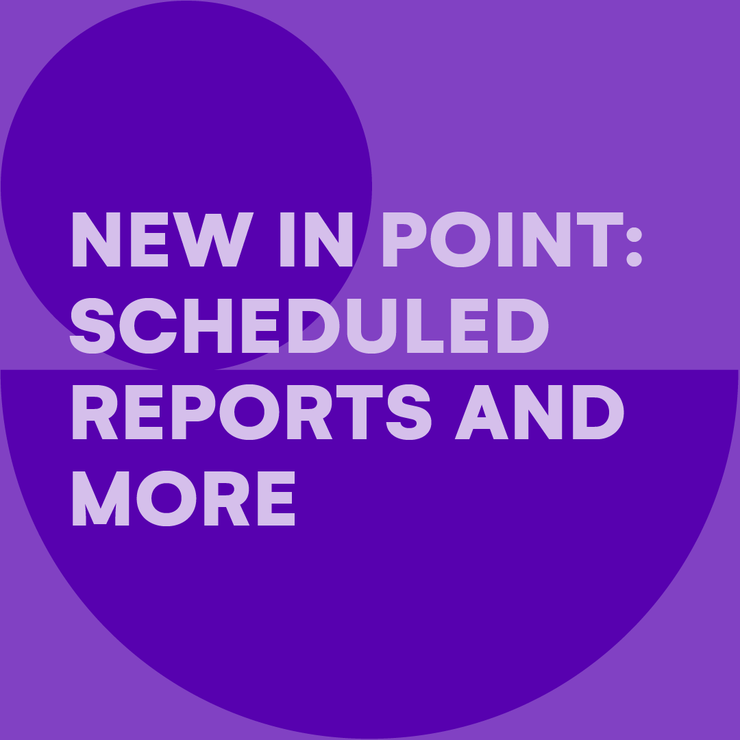 new-in-point-scheduled-reports-and-more