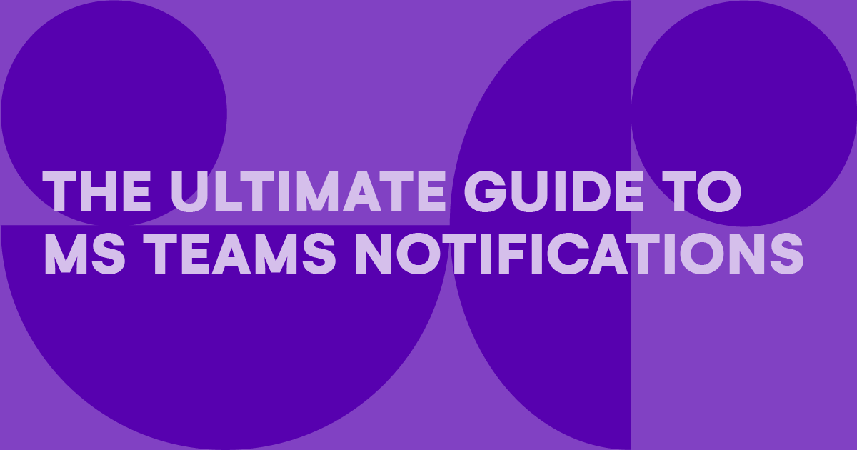 The Ultimate Guide to Microsoft Teams Notifications