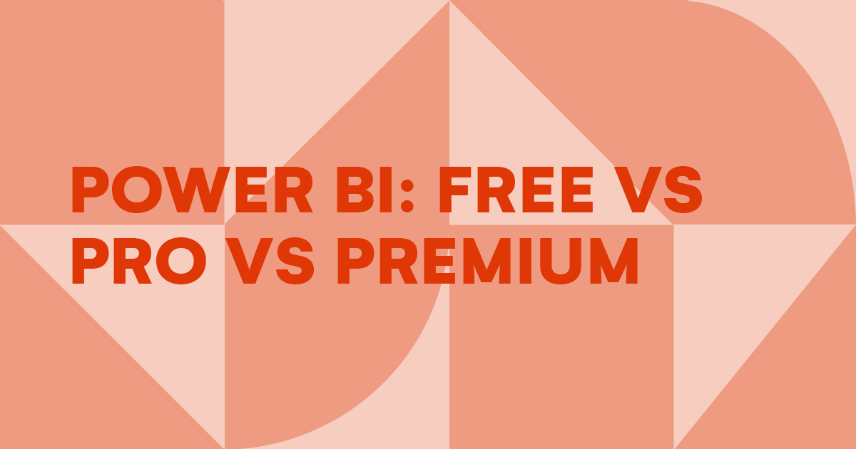 Power BI Pro Vs Premium Vs Free Comparison