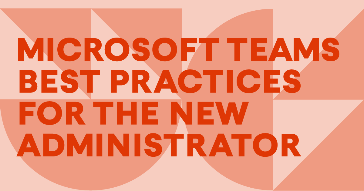 Microsoft Teams Best Practices for the New Administrator Syskit