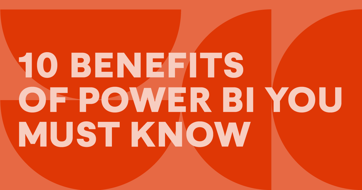 10 benefits of Power BI