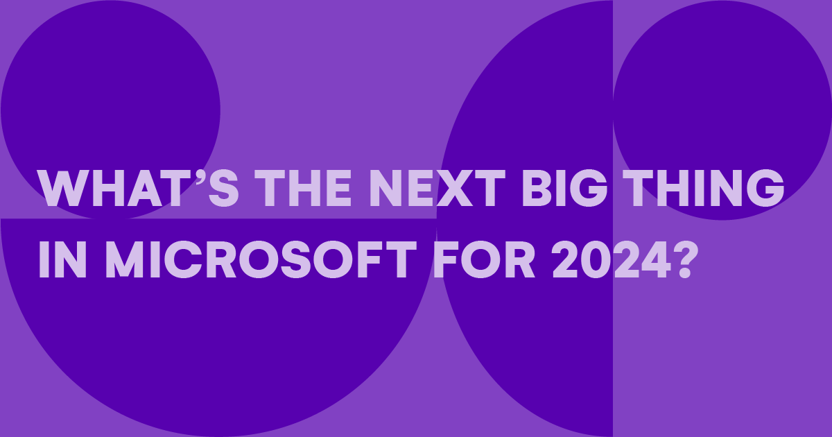 What's The Next Big Thing In Microsoft For 2024? Syskit
